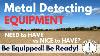 Metal Detecting Equipment Need To Have Vs Nice To Have
