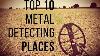 Top 10 Places To Go Metal Detecting