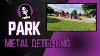 Treasure Hunt In The Park Epic Metal Detecting Day