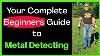Your Complete Beginners Guide To Metal Detecting Getting Started